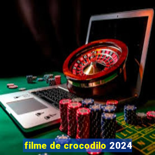 filme de crocodilo 2024